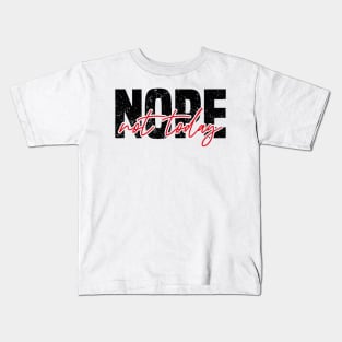 Nope Not Today Kids T-Shirt